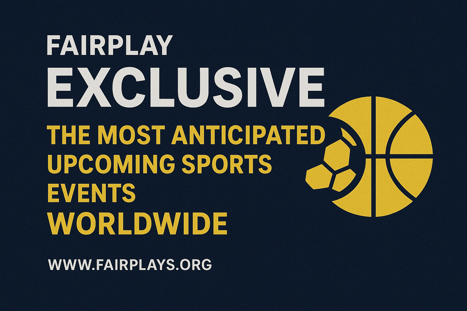 Fairplay Exclusive: The Most Anticipated Upcoming Sports Events Worldwide