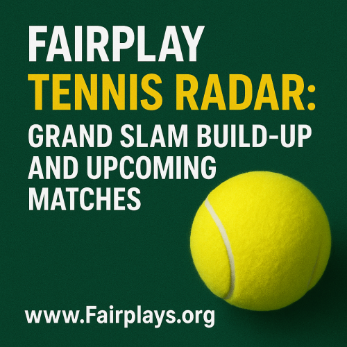 Fairplay Tennis Radar: Grand Slam Build-Up and Upcoming Matches