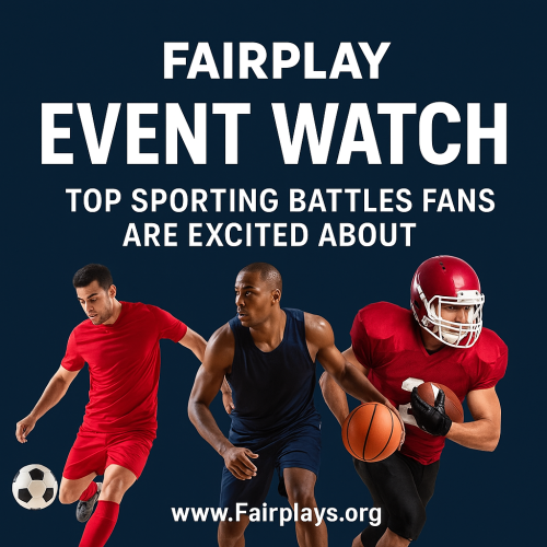 Fairplay Event Watch: Top Sporting Battles Fans Are Excited About